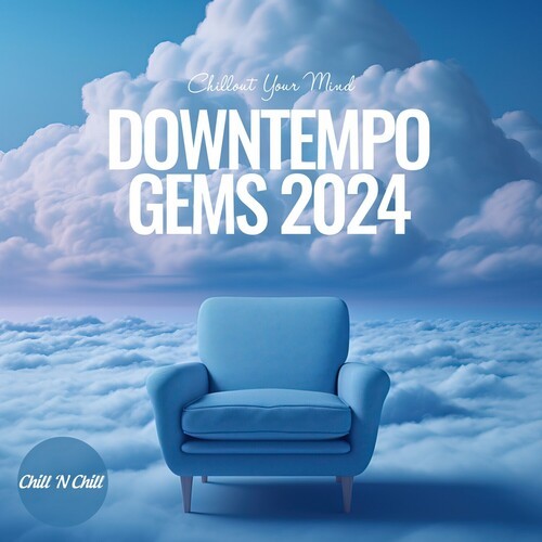 VA - Downtempo Gems 2024: Chillout Your Mind (2024) FLAC